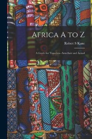 Cover of Africa A to Z; a Guide for Travelers--armchair and Actual