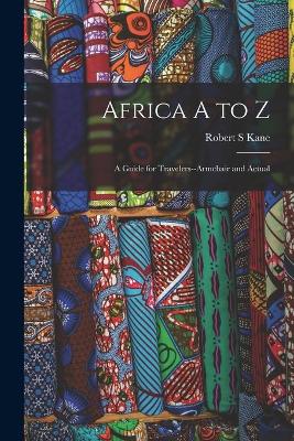 Book cover for Africa A to Z; a Guide for Travelers--armchair and Actual