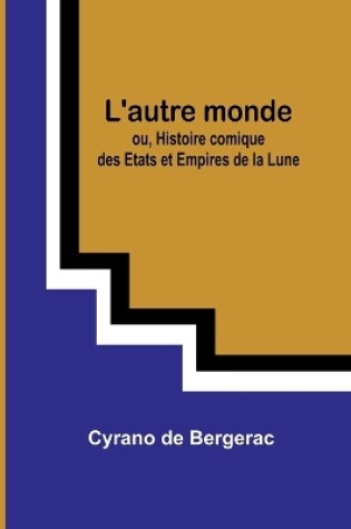 Cover of L'autre monde; ou, Histoire comique des Etats et Empires de la Lune