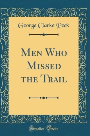 Cover of Men Who Missed the Trail (Classic Reprint)