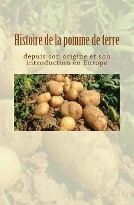 Book cover for Histoire de la pomme de terre depuis son origine et son introduction en Europe