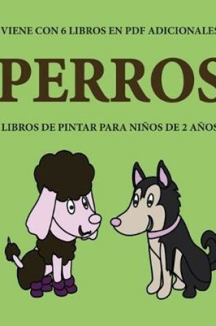 Cover of Libros de pintar para ninos de 2 anos (Perros)
