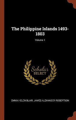 Book cover for The Philippine Islands 1493-1803; Volume 1