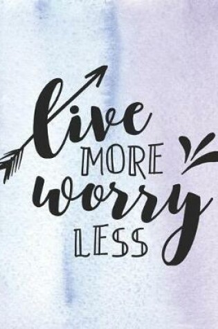 Cover of Live More Worry Less