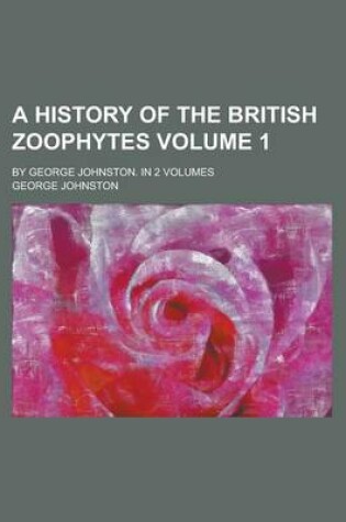 Cover of A History of the British Zoophytes (Volume 1, Text)