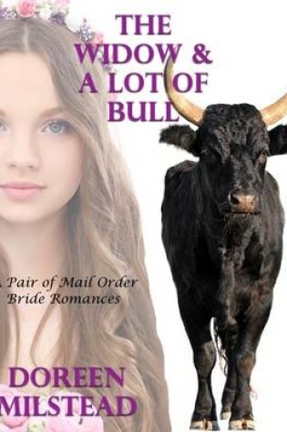 Cover of The Widow & a Lot of Bull: A Pair of Mail Order Bride Romances