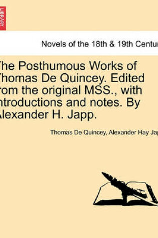 Cover of The Posthumous Works of Thomas de Quincey. Edited from the Original Mss., with Introductions and Notes. by Alexander H. Japp.