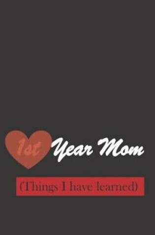 Cover of 1st Year Mom (Things I have learned)
