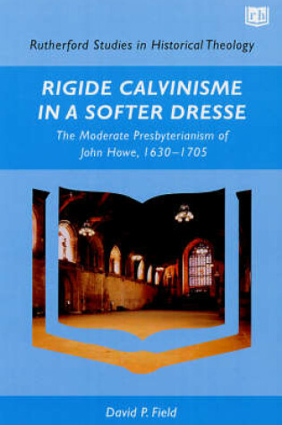 Cover of Rigide Calvinisme in a Softer Dresse