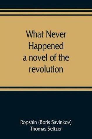 Cover of What never happened; a novel of the revolution