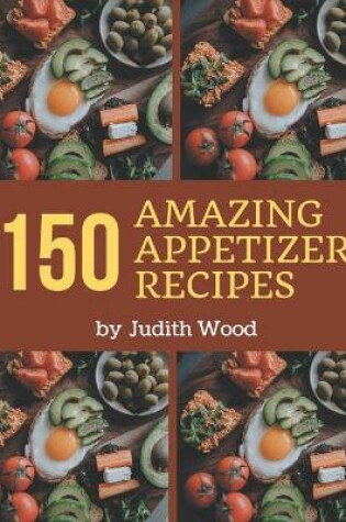 Cover of 150 Amazing Appetizer Recipes