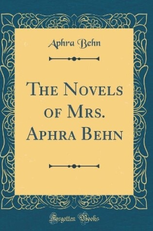 Cover of The Novels of Mrs. Aphra Behn (Classic Reprint)