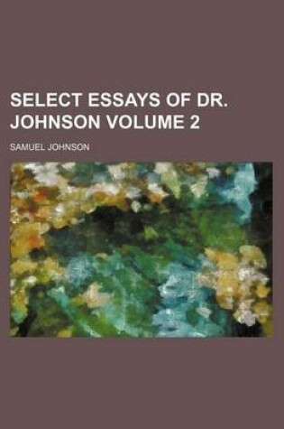 Cover of Select Essays of Dr. Johnson Volume 2