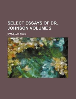 Book cover for Select Essays of Dr. Johnson Volume 2