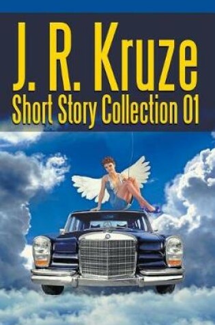 Cover of J. R. Kruze Short Story Collection 01