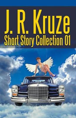 Book cover for J. R. Kruze Short Story Collection 01