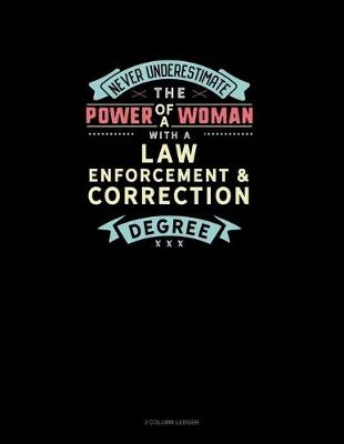 Book cover for Never Underestimate The Power Of A Woman With A Law Enforcement & Correction Degree