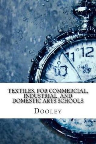 Cover of Textiles, for Commercial, Industrial, and Domestic Arts Schools