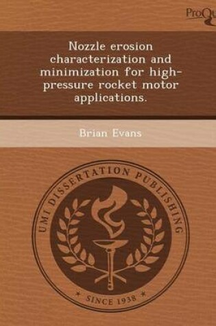 Cover of Nozzle Erosion Characterization and Minimization for High-Pressure Rocket Motor Applications