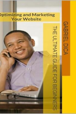 Cover of Optimizing and Marketing Your Website - The Ultimate Guide for Beginners