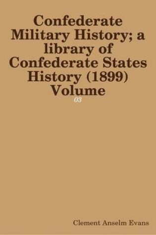 Cover of Confederate Military History; a Library of Confederate States History (1899) Volume: 03