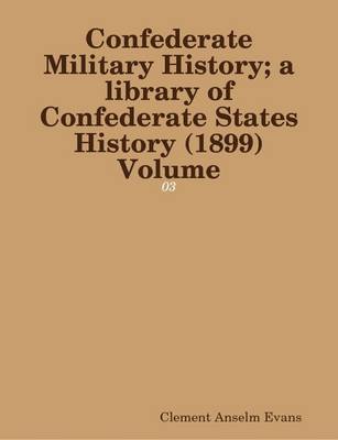 Book cover for Confederate Military History; a Library of Confederate States History (1899) Volume: 03