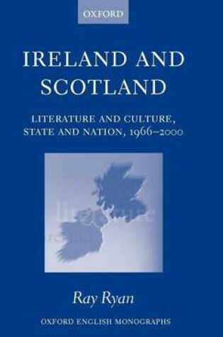 Cover of Ireland and Scotland: Literature and Culture, State and Nation, 1966-2000. Oxford English Monographs