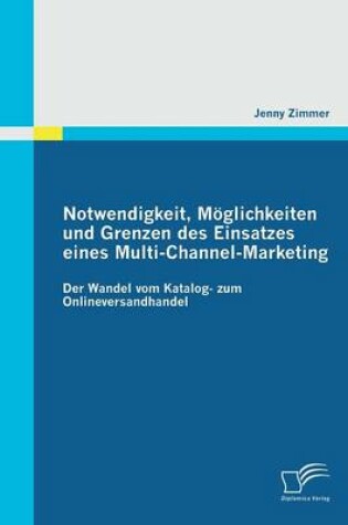 Cover of Notwendigkeit, Möglichkeiten und Grenzen des Einsatzes eines Multi-Channel-Marketing