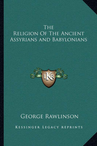 Cover of The Religion of the Ancient Assyrians and Babylonians