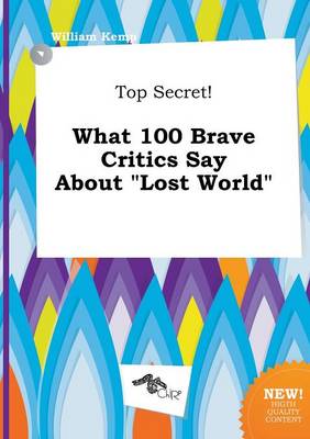 Book cover for Top Secret! What 100 Brave Critics Say about Lost World