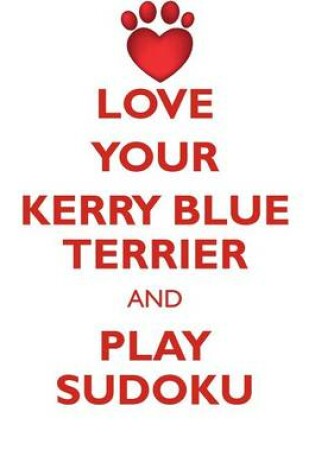 Cover of LOVE YOUR KERRY BLUE TERRIER AND PLAY SUDOKU KERRY BLUE TERRIER SUDOKU LEVEL 1 of 15