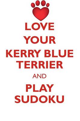 Book cover for LOVE YOUR KERRY BLUE TERRIER AND PLAY SUDOKU KERRY BLUE TERRIER SUDOKU LEVEL 1 of 15