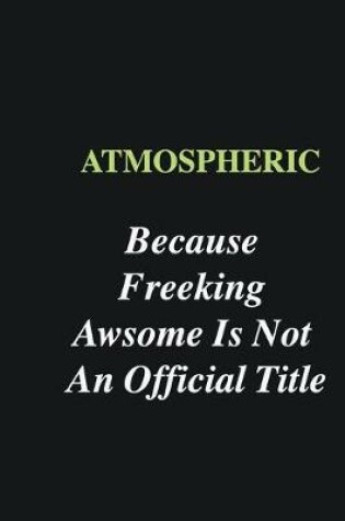 Cover of Atmospheric Because Freeking Awsome is Not An Official Title