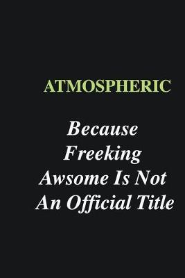 Book cover for Atmospheric Because Freeking Awsome is Not An Official Title