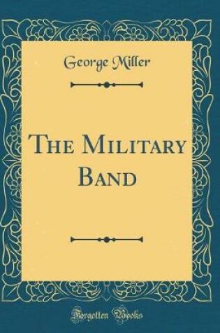 Cover of The Military Band (Classic Reprint)