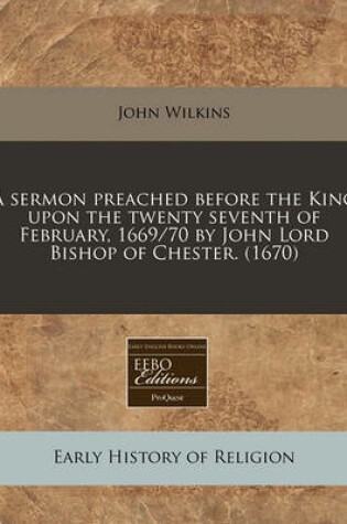 Cover of A Sermon Preached Before the King Upon the Twenty Seventh of February, 1669/70 by John Lord Bishop of Chester. (1670)