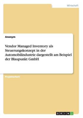 Book cover for Vendor Managed Inventory als Steuerungskonzept in der Automobilindustrie dargestellt am Beispiel der Blaupunkt GmbH