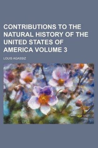 Cover of Contributions to the Natural History of the United States of America Volume 3