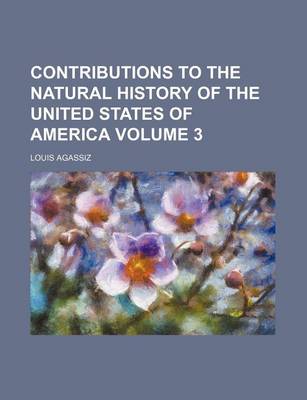 Book cover for Contributions to the Natural History of the United States of America Volume 3