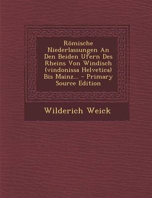 Book cover for Romische Niederlassungen an Den Beiden Ufern Des Rheins Von Windisch (Vindonissa Helvetica) Bis Mainz... - Primary Source Edition