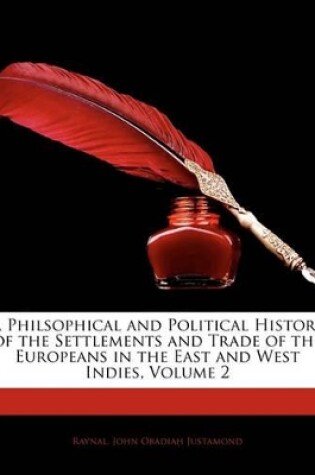 Cover of A Philsophical and Political History of the Settlements and Trade of the Europeans in the East and West Indies, Volume 2