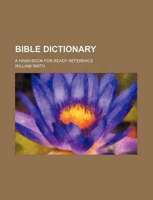 Book cover for Bible Dictionary; A Hand-Book for Ready Reference