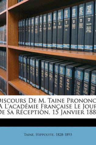 Cover of Discours de M. Taine Prononce A L'Academie Francaise Le Jour de Sa Reception, 15 Janvier 1880