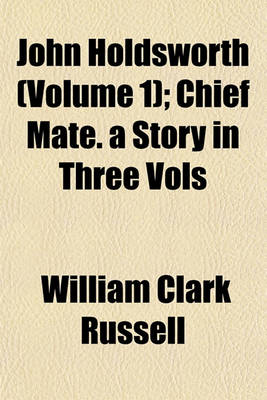 Book cover for John Holdsworth (Volume 1); Chief Mate. a Story in Three Vols