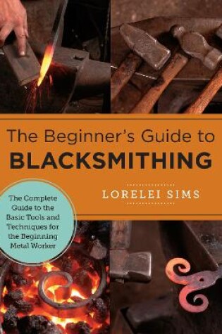 Cover of The Beginner's Guide to Blacksmithing