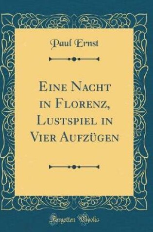 Cover of Eine Nacht in Florenz, Lustspiel in Vier Aufzügen (Classic Reprint)
