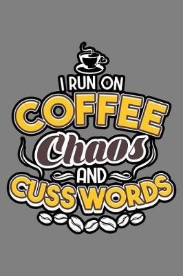 Book cover for I Run On Coffee Chaos And Cuss Words