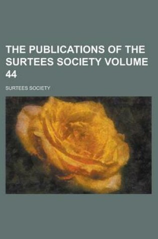 Cover of The Publications of the Surtees Society Volume 44