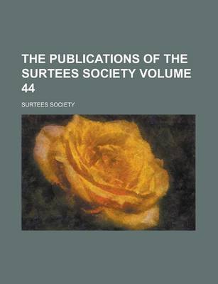 Book cover for The Publications of the Surtees Society Volume 44