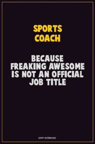 Cover of Sports Coach, Because Freaking Awesome Is Not An Official Job Title